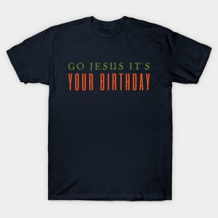 Go Jesus It's You Birthday T-Shirt